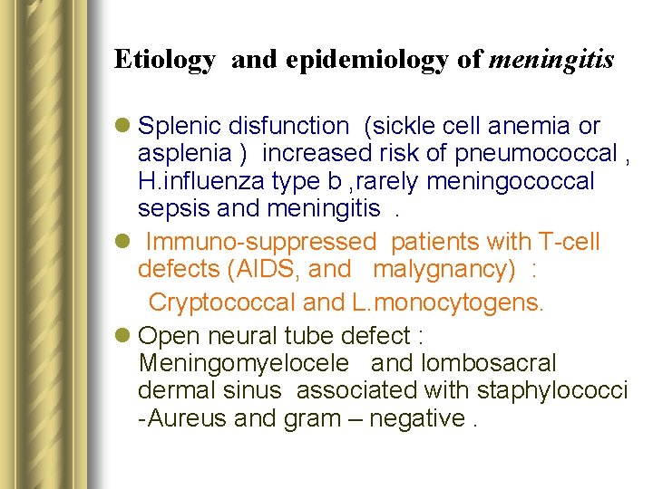 Etiology and epidemiology of meningitis l Splenic disfunction (sickle cell anemia or asplenia )