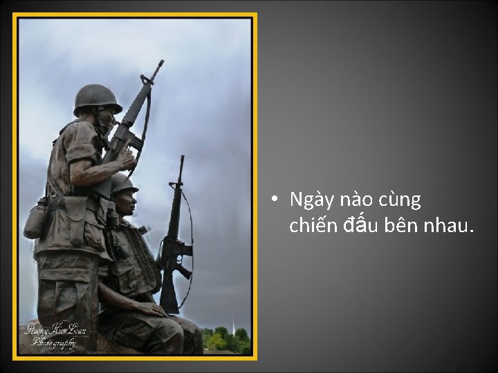  • Ngày nào cùng chiến đấu bên nhau. 