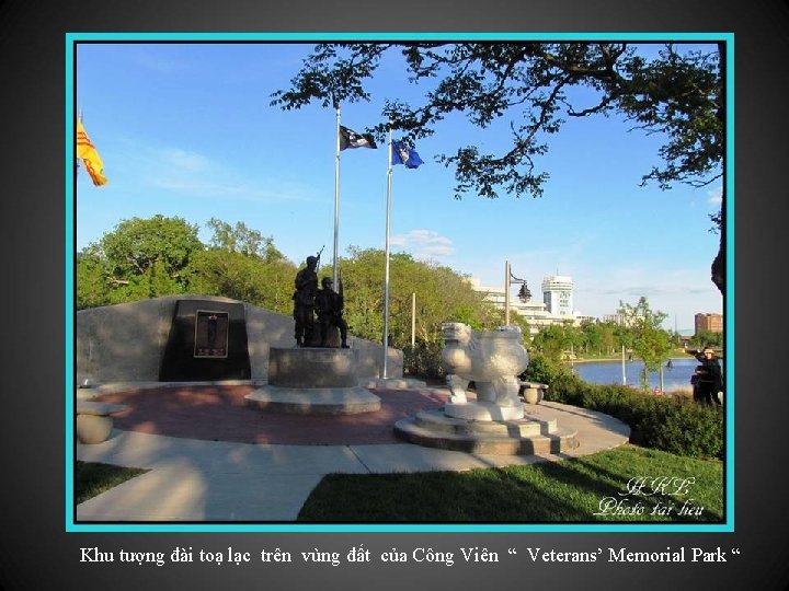 Khu tượng đài toạ lạc trên vùng đất của Công Viên “ Veterans’ Memorial