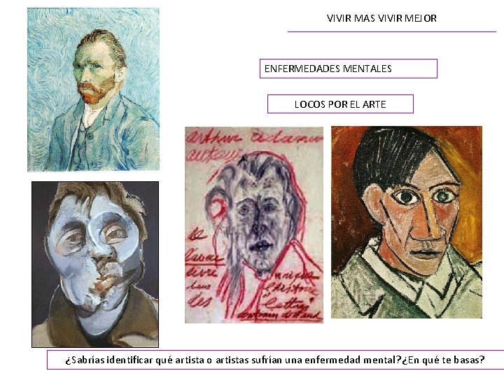 VIVIR MAS VIVIR MEJOR ENFERMEDADES MENTALES LOCOS POR EL ARTE ¿Sabrías identificar qué artista