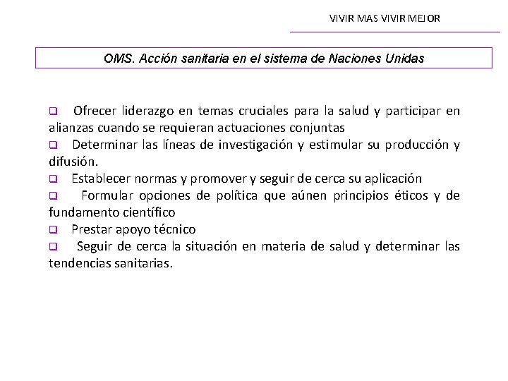 VIVIR MAS VIVIR MEJOR OMS. Acción sanitaria en el sistema de Naciones Unidas Ofrecer