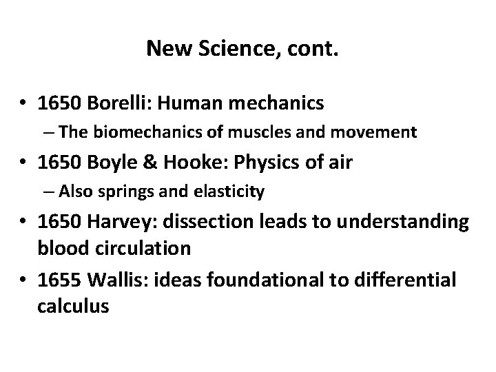 New Science, cont. • 1650 Borelli: Human mechanics – The biomechanics of muscles and