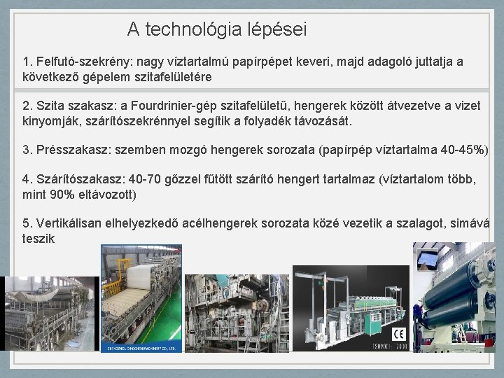 A technológia lépései 1. Felfutó-szekrény: nagy víztartalmú papírpépet keveri, majd adagoló juttatja a következő