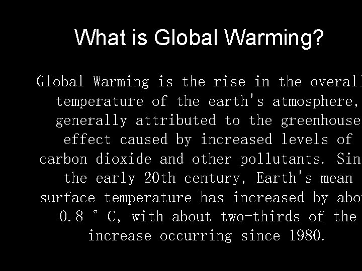 What is Global Warming? Global Warming is the rise in the overall temperature of