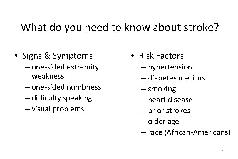 What do you need to know about stroke? • Signs & Symptoms – one-sided