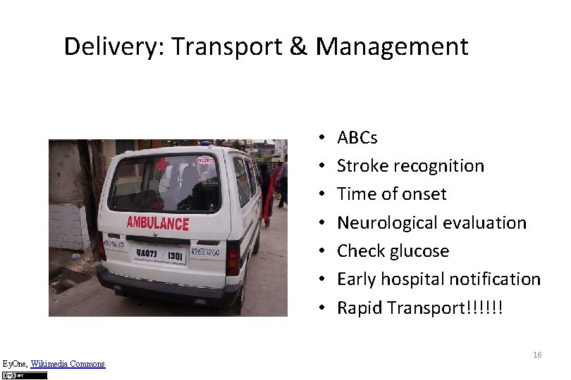 Delivery: Transport & Management • • Ey. One, Wikimedia Commons ABCs Stroke recognition Time