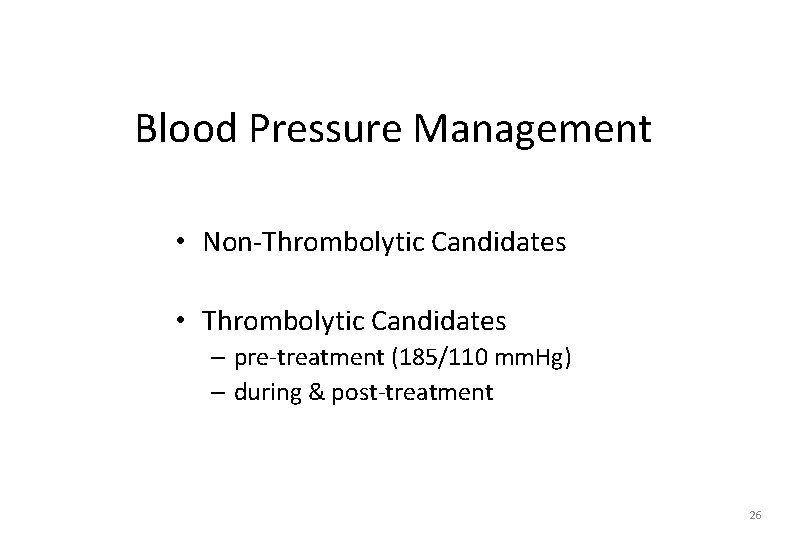 Blood Pressure Management • Non-Thrombolytic Candidates • Thrombolytic Candidates – pre-treatment (185/110 mm. Hg)