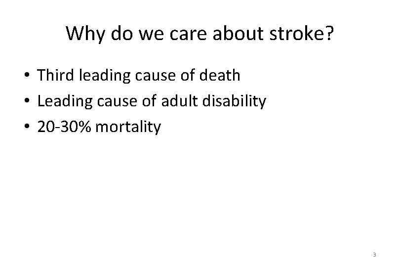 Why do we care about stroke? • Third leading cause of death • Leading