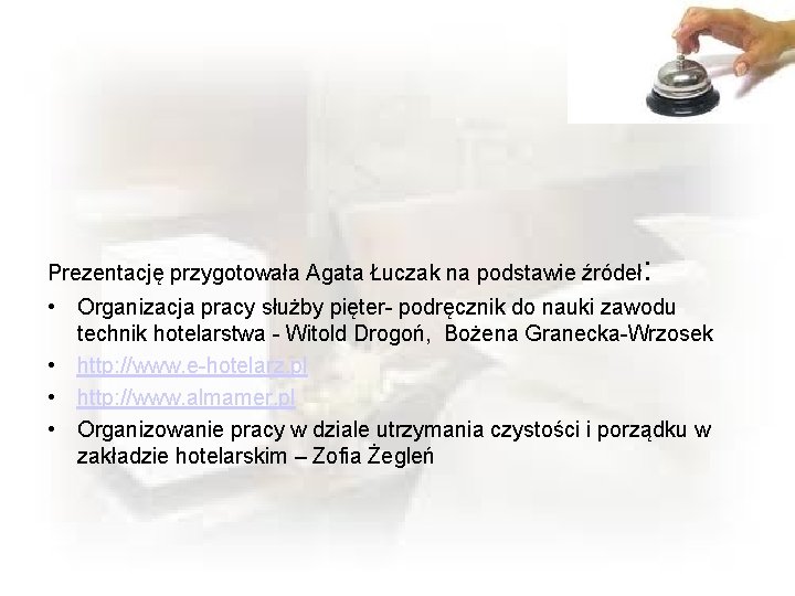 Prezentację przygotowała Agata Łuczak na podstawie źródeł : • Organizacja pracy służby pięter- podręcznik