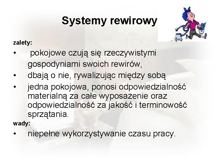 Systemy rewirowy zalety: • • • pokojowe czują się rzeczywistymi gospodyniami swoich rewirów, dbają