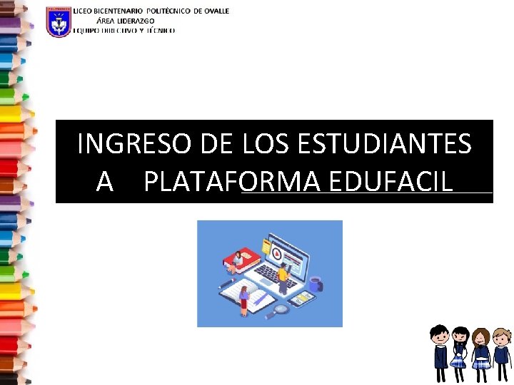 INGRESO DE LOS ESTUDIANTES A PLATAFORMA EDUFACIL INGRESO DE LOS ESTUDIANTES A PLATAFORMA EDUFACIL