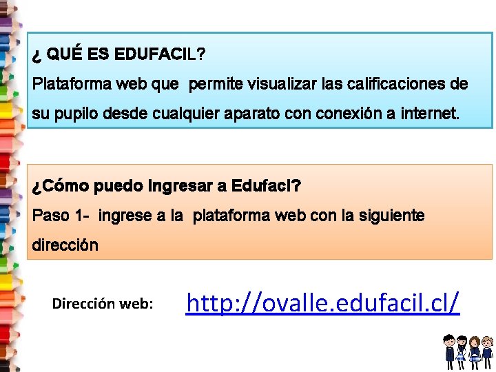 ¿ QUÉ ES EDUFACIL? Plataforma web que permite visualizar las calificaciones de su pupilo