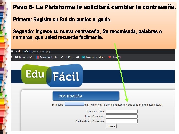 Paso 5 - La Plataforma le solicitará cambiar la contraseña. Primero: Registre su Rut Paso 5 - La Plataforma le solicitará cambiar la contraseña. Primero: Registre su Rut