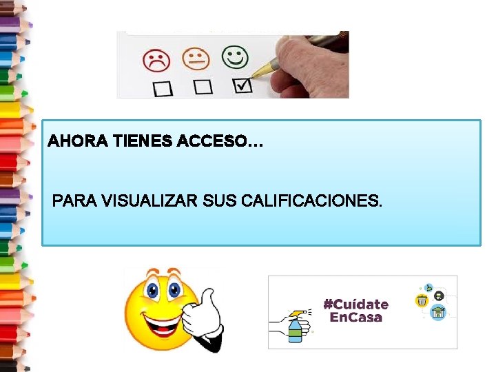 AHORA TIENES ACCESO… PARA VISUALIZAR SUS CALIFICACIONES. 