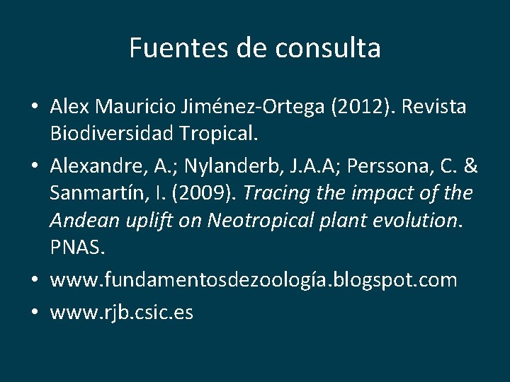 Fuentes de consulta • Alex Mauricio Jiménez-Ortega (2012). Revista Biodiversidad Tropical. • Alexandre, A.