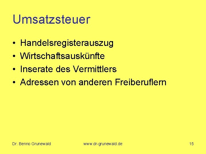 Umsatzsteuer • • Handelsregisterauszug Wirtschaftsauskünfte Inserate des Vermittlers Adressen von anderen Freiberuflern Dr. Benno