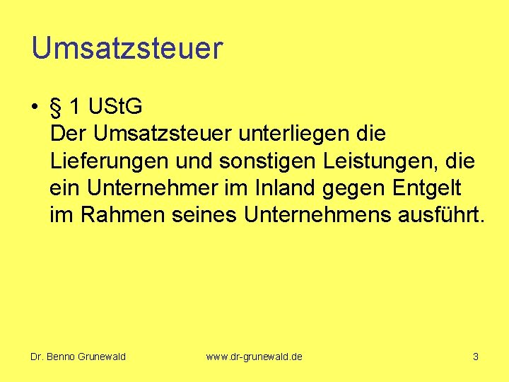 Umsatzsteuer • § 1 USt. G Der Umsatzsteuer unterliegen die Lieferungen und sonstigen Leistungen,