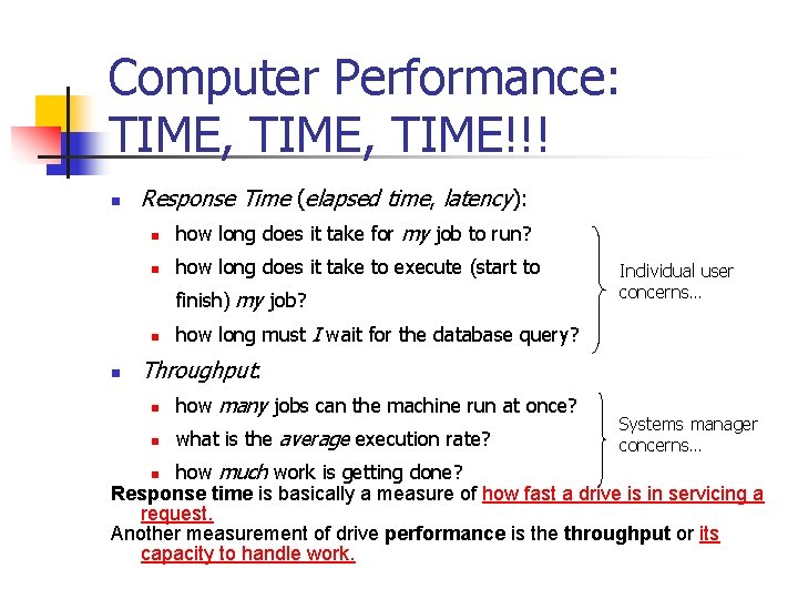 Computer Performance: TIME, TIME!!! n Response Time (elapsed time, latency): n how long does