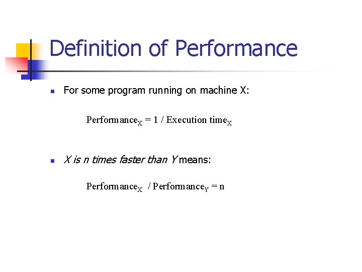 Definition of Performance n For some program running on machine X: Performance. X =