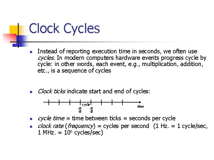Clock Cycles n n Instead of reporting execution time in seconds, we often use