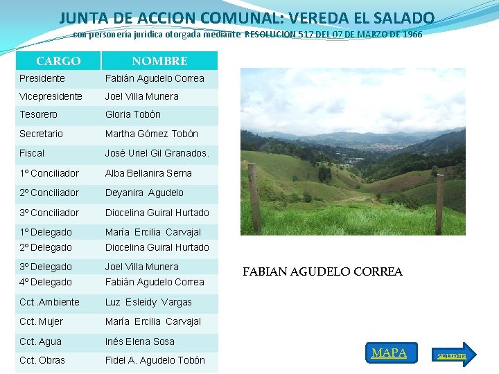 JUNTA DE ACCION COMUNAL: VEREDA EL SALADO con personería jurídica otorgada mediante RESOLUCION 517