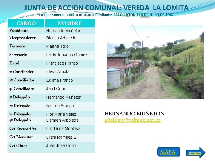 JUNTA DE ACCION COMUNAL: VEREDA LA LOMITA con personería jurídica otorgada mediante RESOLUCION 116