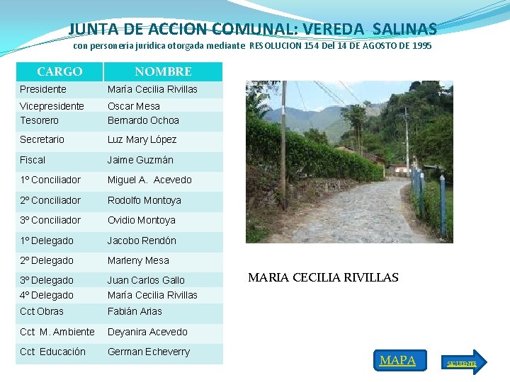 JUNTA DE ACCION COMUNAL: VEREDA SALINAS con personería jurídica otorgada mediante RESOLUCION 154 Del