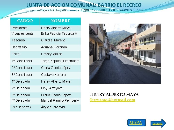 JUNTA DE ACCION COMUNAL: BARRIO EL RECREO con personería jurídica otorgada mediante RESOLUCION 588