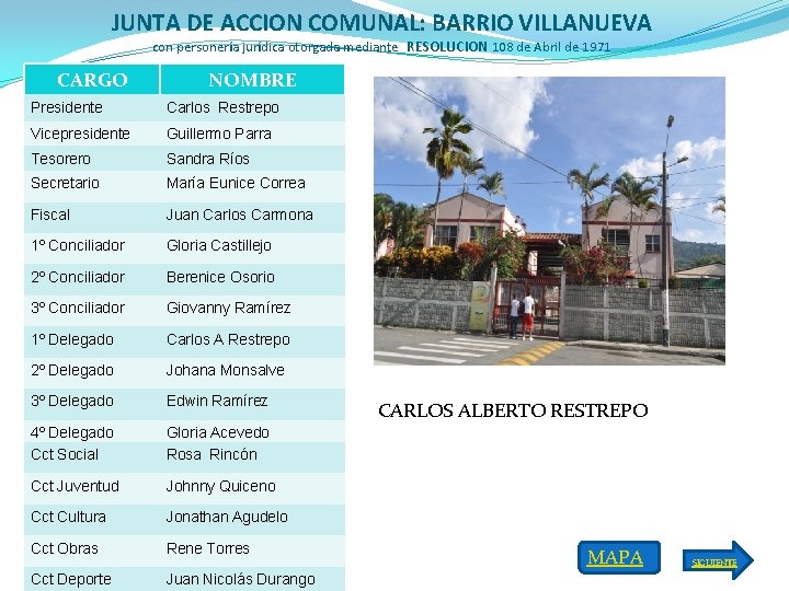 JUNTA DE ACCION COMUNAL: BARRIO VILLANUEVA con personería jurídica otorgada mediante RESOLUCION 108 de
