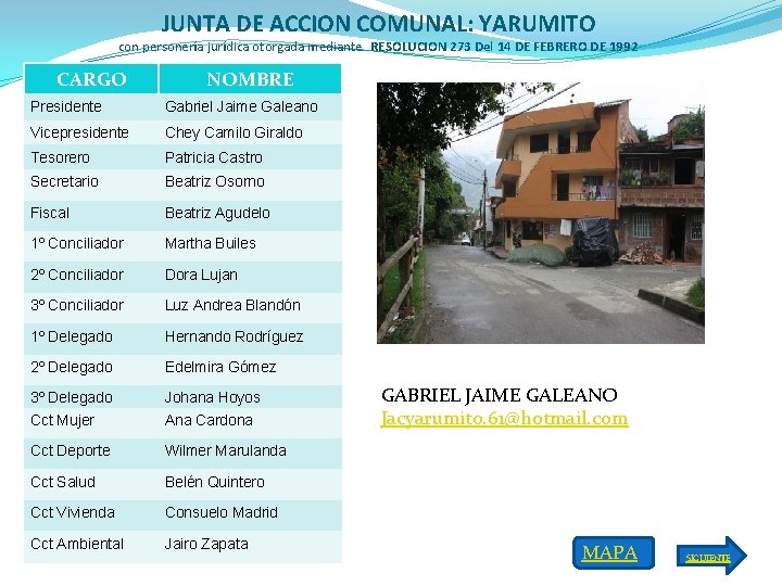 JUNTA DE ACCION COMUNAL: YARUMITO con personería jurídica otorgada mediante RESOLUCION 273 Del 14