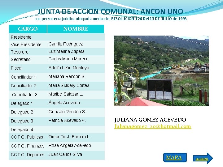 JUNTA DE ACCION COMUNAL: ANCON UNO con personería jurídica otorgada mediante RESOLUCION 126 Del