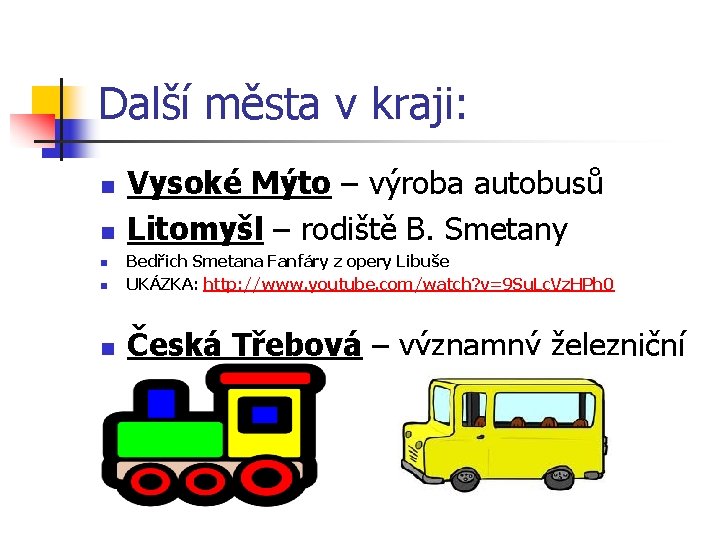 Další města v kraji: n n n Vysoké Mýto – výroba autobusů Litomyšl –