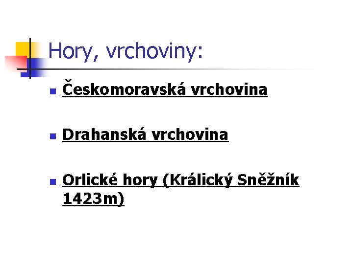 Hory, vrchoviny: n Českomoravská vrchovina n Drahanská vrchovina n Orlické hory (Králický Sněžník 1423