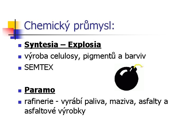 Chemický průmysl: n n n Syntesia – Explosia výroba celulosy, pigmentů a barviv SEMTEX