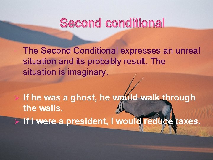 Seconditional The Second Conditional expresses an unreal situation and its probably result. The situation