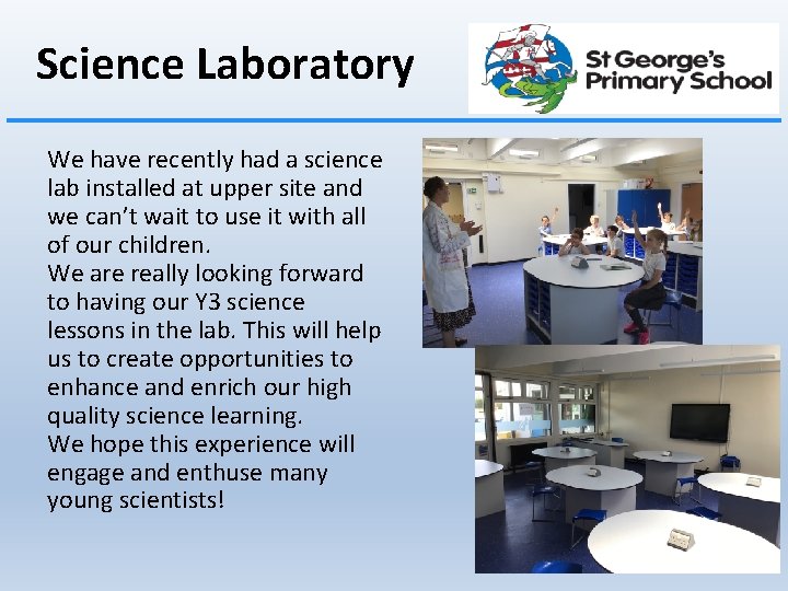 Science Laboratory We have recently had a science lab installed at upper site and