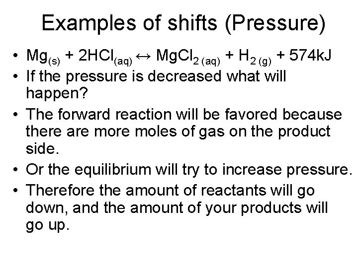 Examples of shifts (Pressure) • Mg(s) + 2 HCl(aq) ↔ Mg. Cl 2 (aq)