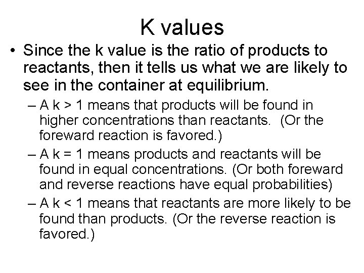 K values • Since the k value is the ratio of products to reactants,