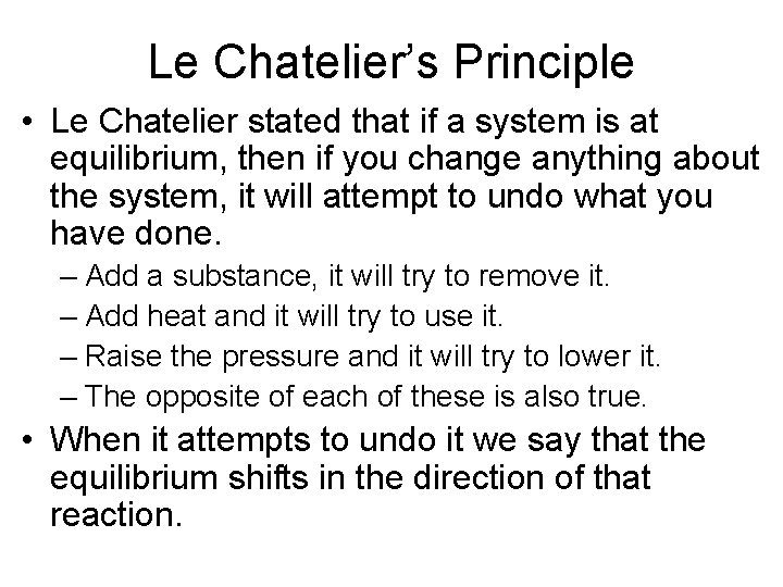 Le Chatelier’s Principle • Le Chatelier stated that if a system is at equilibrium,