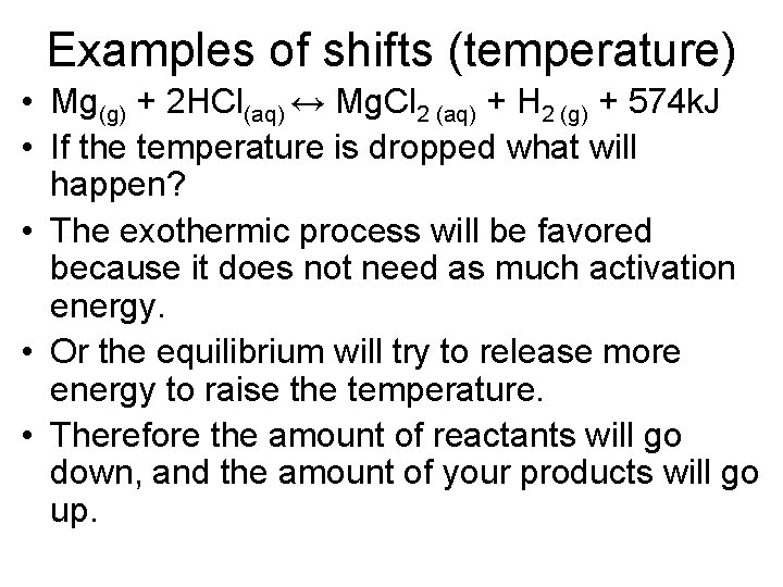 Examples of shifts (temperature) • Mg(g) + 2 HCl(aq) ↔ Mg. Cl 2 (aq)