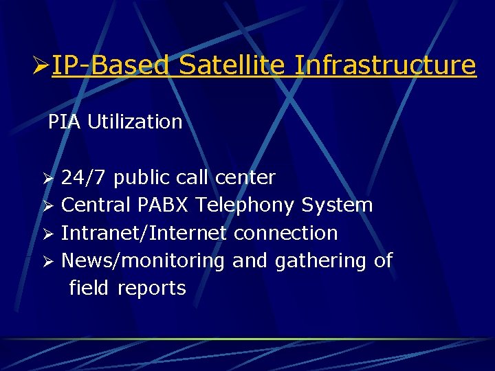 ØIP-Based Satellite Infrastructure PIA Utilization Ø 24/7 public call center Ø Central PABX Telephony