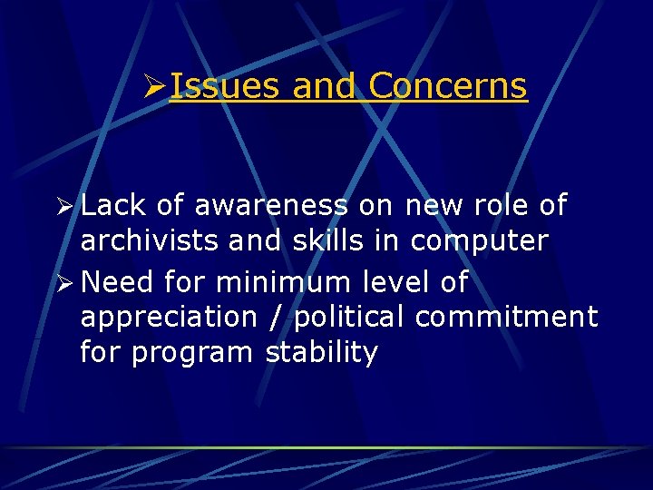 ØIssues and Concerns Ø Lack of awareness on new role of archivists and skills
