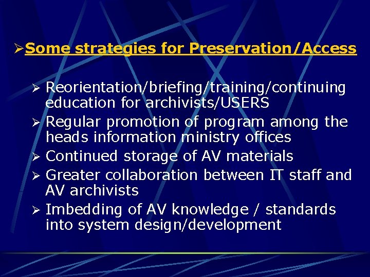 ØSome strategies for Preservation/Access Ø Reorientation/briefing/training/continuing education for archivists/USERS Ø Regular promotion of program