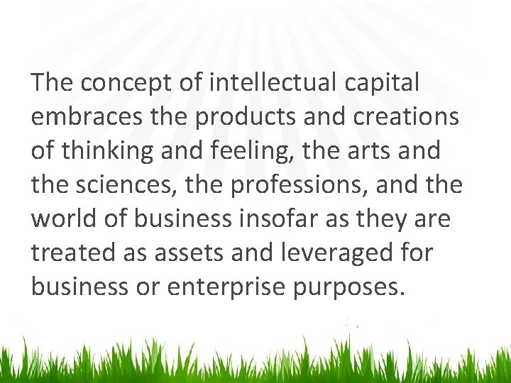 The concept of intellectual capital embraces the products and creations of thinking and feeling,