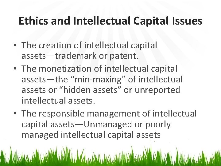 Ethics and Intellectual Capital Issues • The creation of intellectual capital assets―trademark or patent.