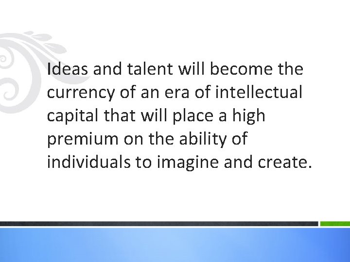 Ideas and talent will become the currency of an era of intellectual capital that