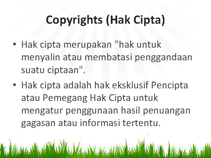 Copyrights (Hak Cipta) • Hak cipta merupakan "hak untuk menyalin atau membatasi penggandaan suatu