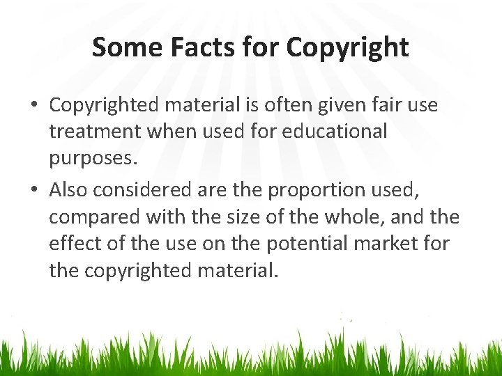 Some Facts for Copyright • Copyrighted material is often given fair use treatment when