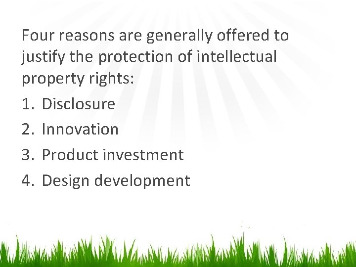 Four reasons are generally offered to justify the protection of intellectual property rights: 1.