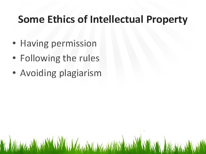 Some Ethics of Intellectual Property • Having permission • Following the rules • Avoiding